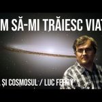 Cum să-mi trăiesc viața? Omul și Cosmosul
