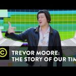 Trevor Moore: The Story of Our Times – “My Computer Just Became Self Aware” – Uncensored