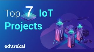 Top 7 IoT (Internet of Things) Projects | IoT Project Ideas | IoT Training | Edureka