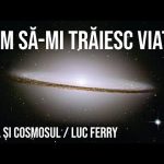 Cum să-mi trăiesc viața? Omul și Cosmosul (reîncarcare video)