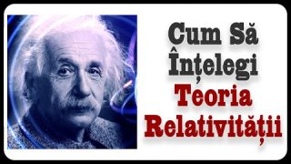 Cum să întelegi Teoria Relativității
