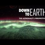 Down to Earth: The Astronaut’s Perspective