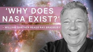 ‘Why Does NASA Exist?’ – William Shatner Reads Ray Bradbury