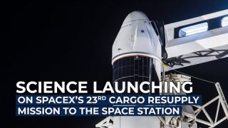Science Launching on SpaceX’s 23rd Cargo Resupply Mission to the Space Station