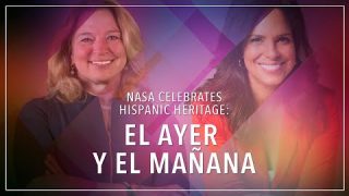 NASA Celebrates Hispanic Heritage: El Ayer y El Mañana
