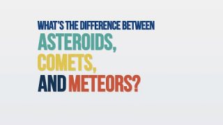 We Asked a NASA Expert: What’s the Difference Between Asteroids, Comets, and Meteors?