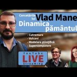 Deschis la cercetare: Dinamica Pământului cu Vlad Manea