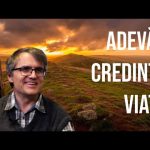 Știm ce trăim? Adevăr, credință și viață