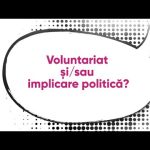 Voluntariat și/sau implicare politică?