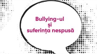 Bullying-ul și suferința nespusă