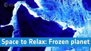 ESA – Space to Relax / Frozen planet