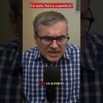 Ce este fizica cuantică?