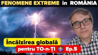 Încălzirea globală pentru TO-n-ȚI 🤷 Ep.5 Fenomeme meteo EXTREME în Romania. Rolul încălzirii globale