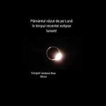 Pământul văzut de pe Lună în timpul eclipsei.