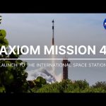 Axiom Mission 4 Launches to the International Space Station
