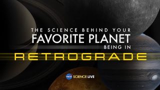 NASA Science Live: The Science Behind Your Favorite Planet Being in Retrograde